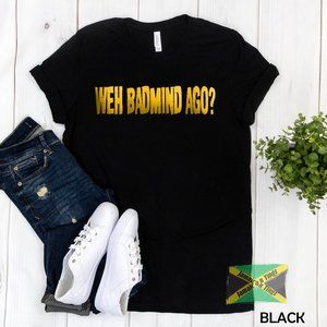 Weh Badmind Ago?,Jamaican Shirt,Fits Men and Women